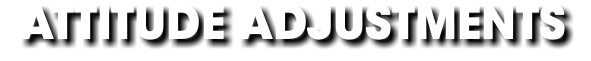 ATTITUDE ADJUSTMENTS